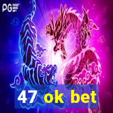 47 ok bet